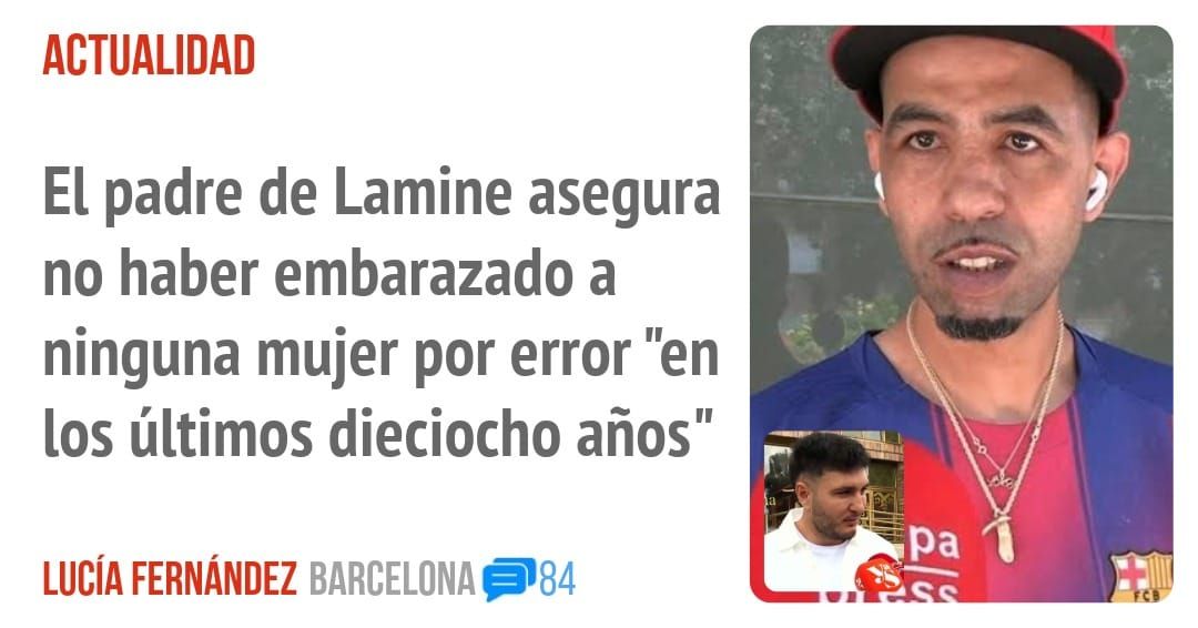 ACTUALIDAD. El padre de Lamine asegura no haber embarazado a ninguna mujer por error "en los últimos dieciocho años"