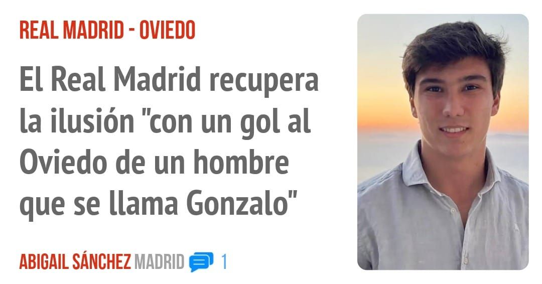REAL MADRID - OVIEDO. El Real Madrid recupera la ilusión "con un gol al Oviedo de un hombre que se llama Gonzalo"