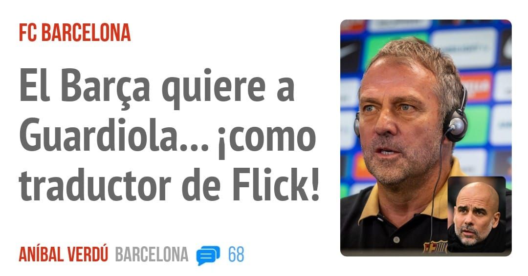 FC BARCELONA. El Barça quiere a Guardiola... icomo traductor de Flick!