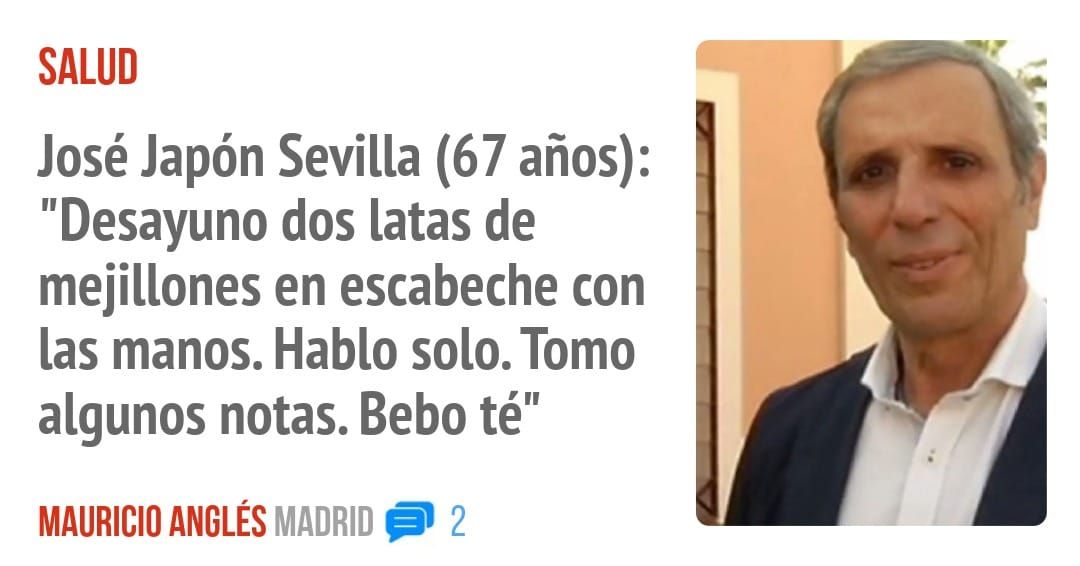 SALUD. José Japón Sevilla (67 años): "Desayuno dos latas de mejillones en escabeche con las manos. Hablo solo. Tomo algunos notas. Bebo té"
