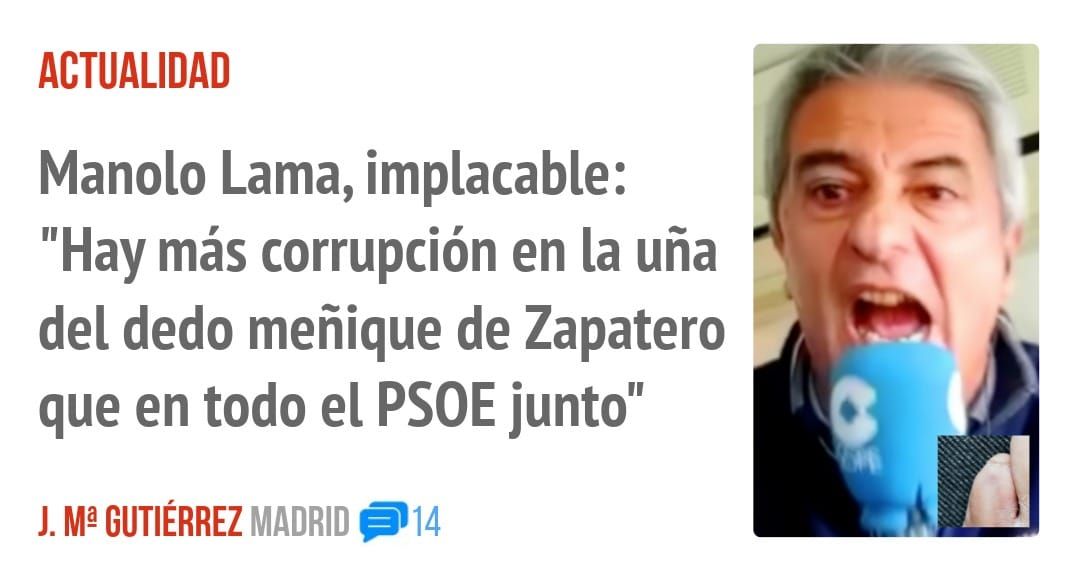 ACTUALIDAD. Manolo Lama, implacable "Hay más corrupción en la uña del dedo meñique de Zapatero que en todo el PSOE junto"