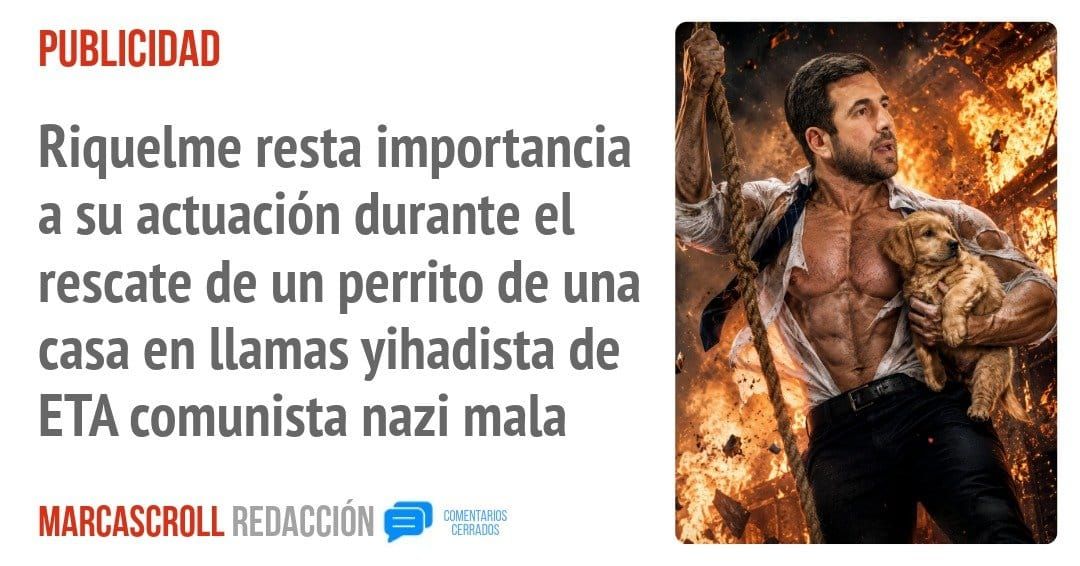 PUBLICIDAD. Riquelme resta importancia a su actuación durante el rescate de un perrito de una casa en llamas yihadista de ETA comunista nazi mala