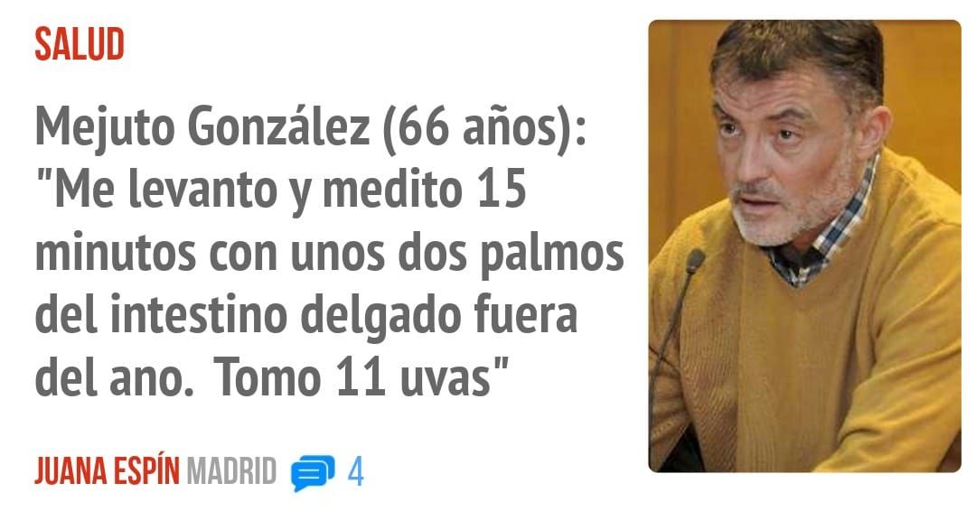 SALUD. Mejuto González (66 años): "Me levanto y medito 15 minutos con unos dos palmos del intestino delgado fuera del ano. Tomo 11 uvas"