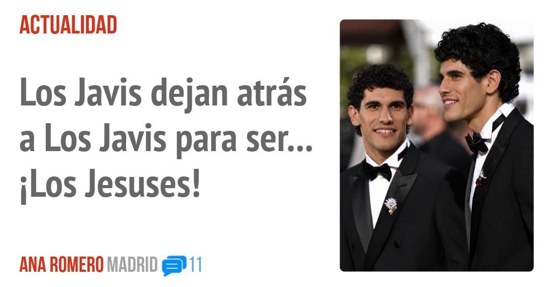 ACTUALIDAD. Los Javis dejan atrás a Los Javis para ser... iLos Jesuses!