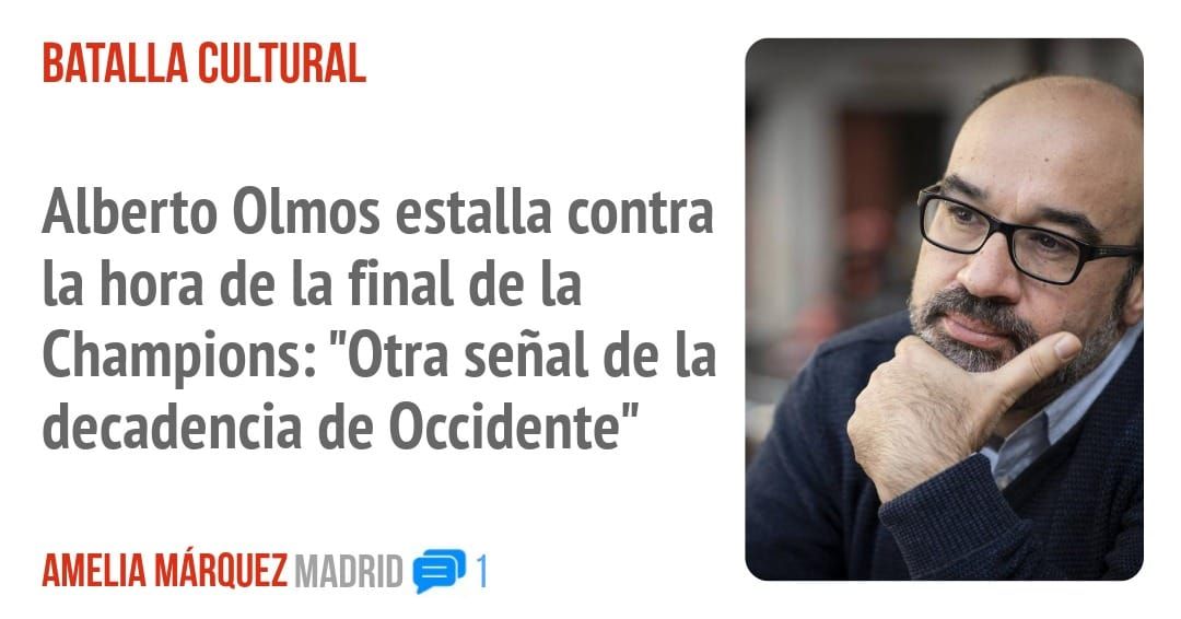 BATALLA CULTURAL. Alberto Olmos estalla contra la hora de la final de la Champions: "Otra señal de la decadencia de Occidente"