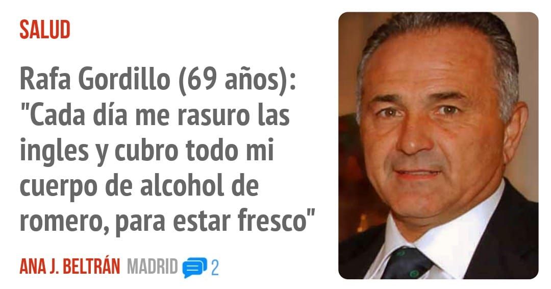 SALUD. Rafa Gordillo (69 años): "Cada día me rasuro las ingles y cubro todo mi cuerpo de alcohol de romero, para estar fresco"