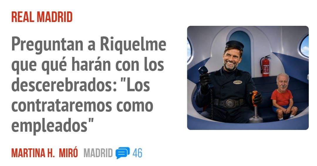 REAL MADRID. Preguntan a Riquelme que qué harán con los descerebrados: "Los contrataremos como empleados"
