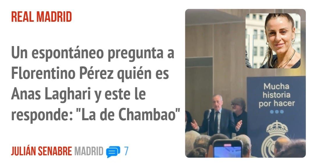 REAL MADRID. Un espontáneo pregunta a Florentino Pérez quién es Anas Laghari y este le responde: "La de Chambao"