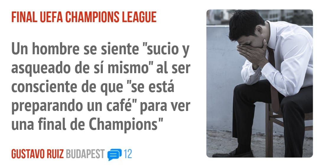FINAL UEFA CHAMPIONS LEAGUE. Un hombre se siente "sucio y asqueado de sí mismo" al ser consciente de que "se está preparando un café" para ver una final de Champions"