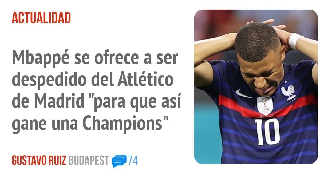 ACTUALIDAD. Mbappé se ofrece a ser despedido del Atlético de Madrid "para que así gane una Champions"