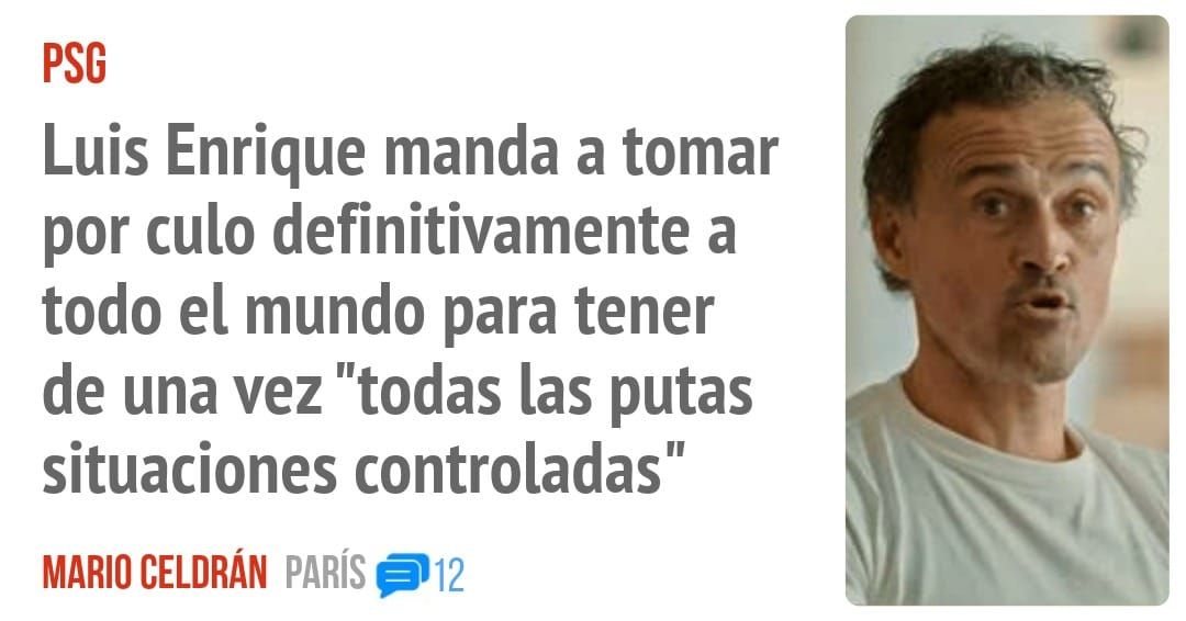 PSG. Luis Enrique manda a tomar por culo definitivamente a todo el mundo para tener de una vez "todas las putas situaciones controladas"