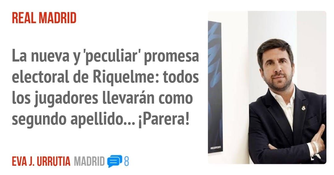 REAL MADRID. La nueva y 'peculiar' promesa electoral de Riquelme: todos los jugadores llevarán como segundo apellido... iParera!