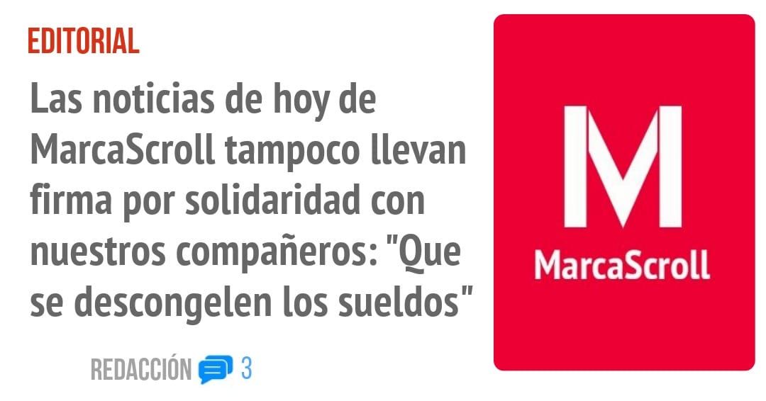 EDITORIAL. Las noticias de hoy de MarcaScroll tampoco llevan firma por solidaridad con se descongelen los sueldos"