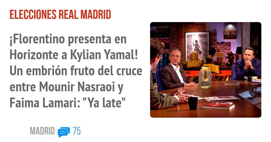 ELECCIONES REAL MADRID. florentino presenta en Horizonte a Kylian Yamal! Un embrión fruto del cruce entre Mounir Nasraoi y Faima Lamari: "Ya late"