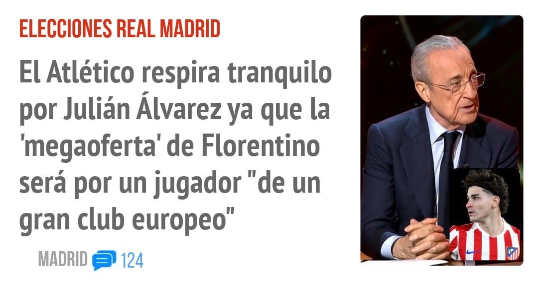 ELECCIONES REAL MADRID. El Atlético respira tranquilo por Julián Álvarez ya que la 'megaoferta' de Florentino será por un jugador "de un gran club europeo"