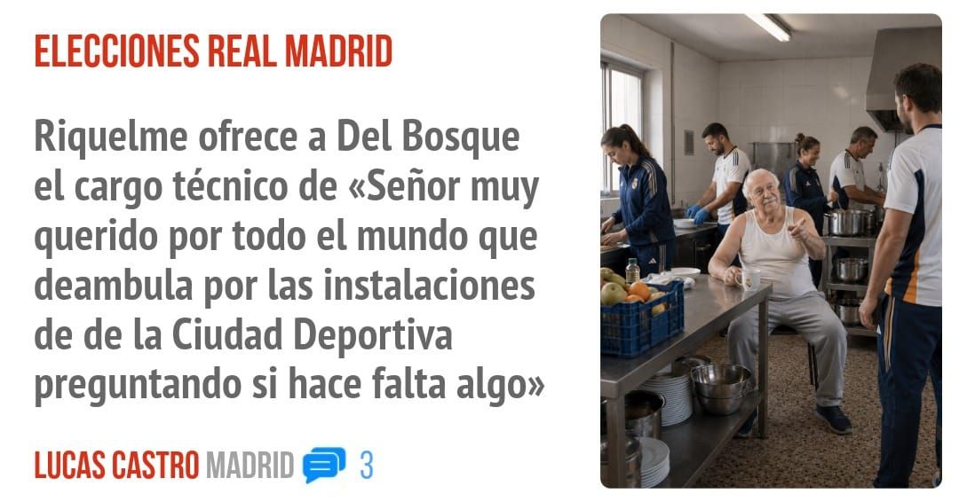 ELECCIONES REAL MADRID. Riquelme ofrece a Del Bosque el cargo técnico de «Señor muy querido por todo el mundo que deambula por las instalaciones de de la Ciudad Deportiva preguntando si hace