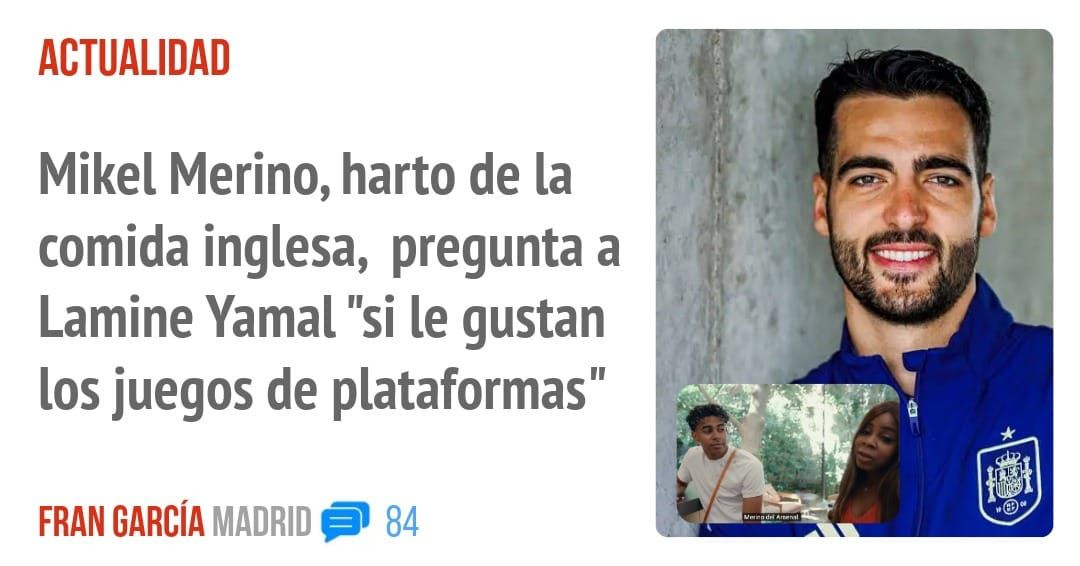 ACTUALIDAD. Mikel Merino, harto de la comida inglesa, pregunta a Lamine Yamal "si le gustan los juegos de plataformas"