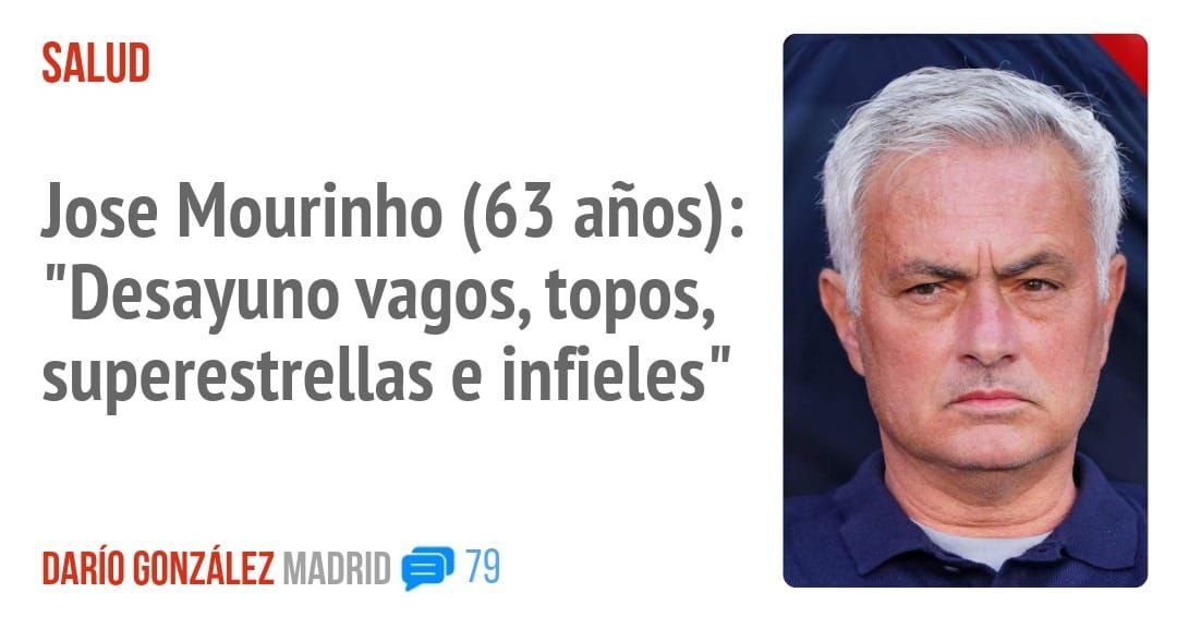 SALUD. Jose Mourinho (63 años): "Desayuno vagos, topos, superestrellas e infieles"