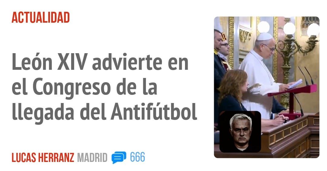 ACTUALIDAD. León XIV advierte en el Congreso de la llegada del Antifútbol