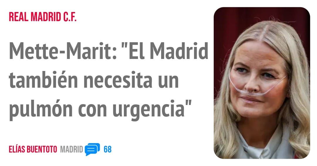 REAL MADRID C.F.. Mette-Marit: "El Madrid también necesita un pulmón con urgencia"