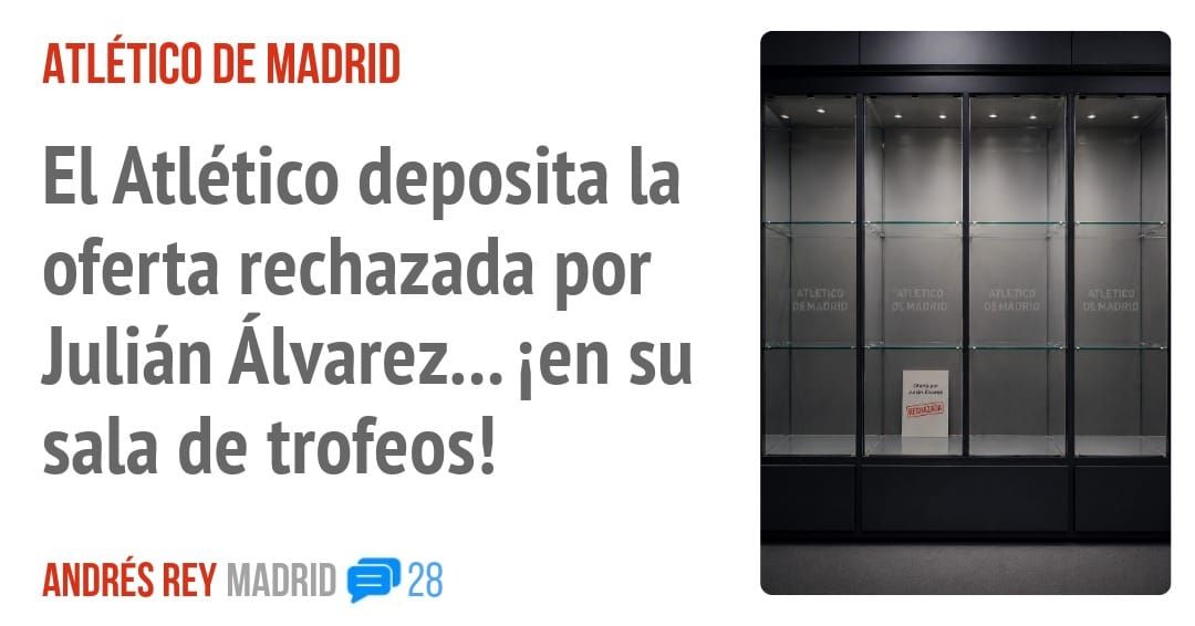 ATLÉTICO DE MADRID. El Atlético deposita la oferta rechazada por Julián Álvarez... ien su sala de trofeos!
