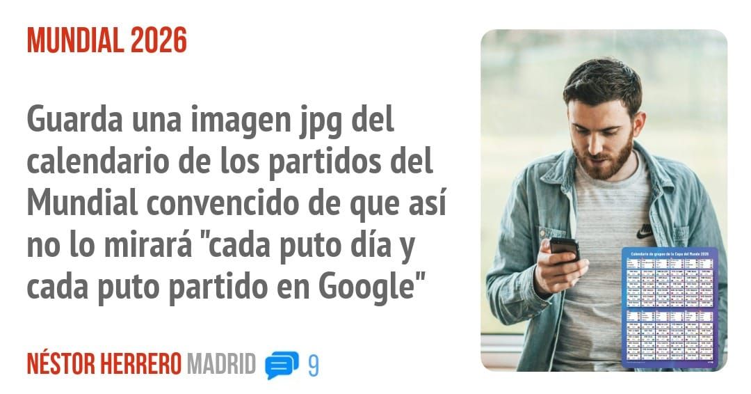 MUNDIAL 2026. Guarda una imagen jpg del calendario de los partidos del Mundial convencido de que así no 10 mirará "cada puto día y cada puto partido en Google"