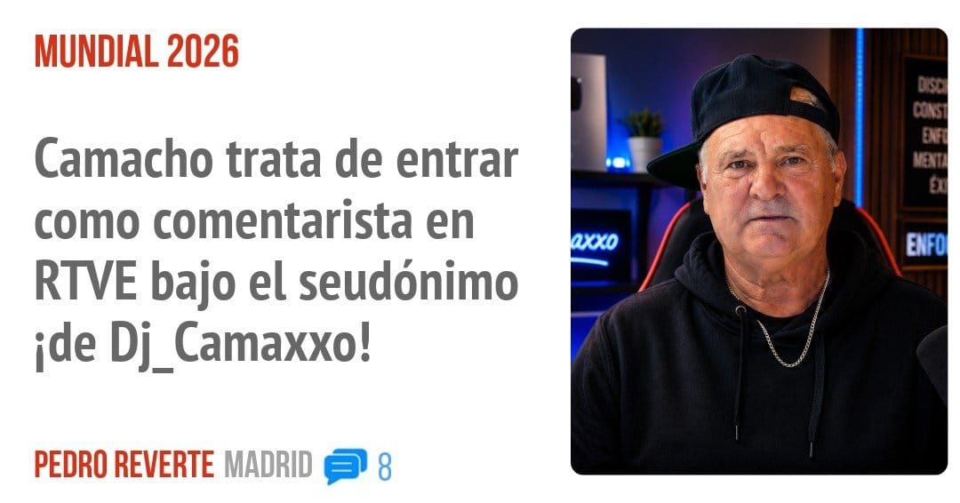 MUNDIAL 2026. Camacho trata de entrar como comentarista en RWE bajo el seudónimo ide Dj_Camaxxo!