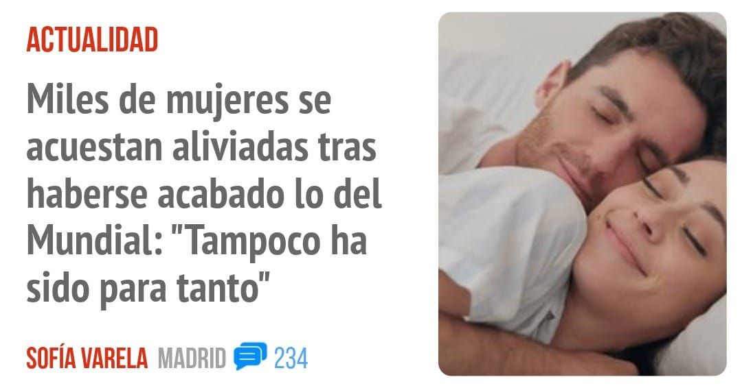 ACTUALIDAD. Miles de mujeres se acuestan aliviadas tras haberse acabado 10 del Mundial: "Tampoco ha sido para tanto"