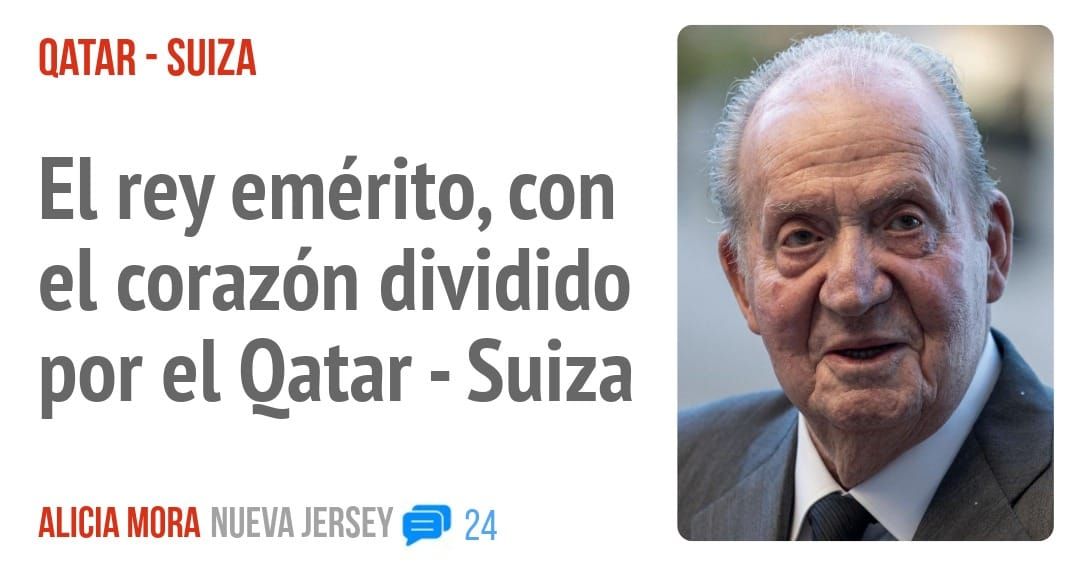 QATAR - SUIZA. El rey emérito, con el corazón dividido por el Qatar - Suiza