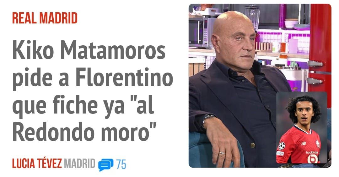 REAL MADRID. Kiko Matamoros pide a Florentino que fiche ya "al Redondo moro"