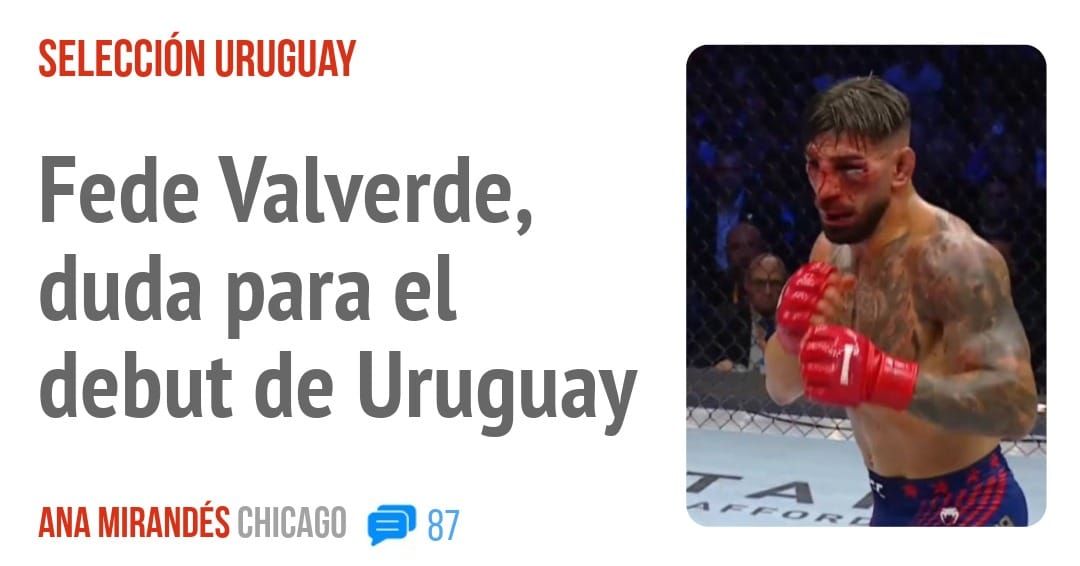 SELECCIÓN URUGUAY. Fede Valverde, duda para el debut de Uruguay