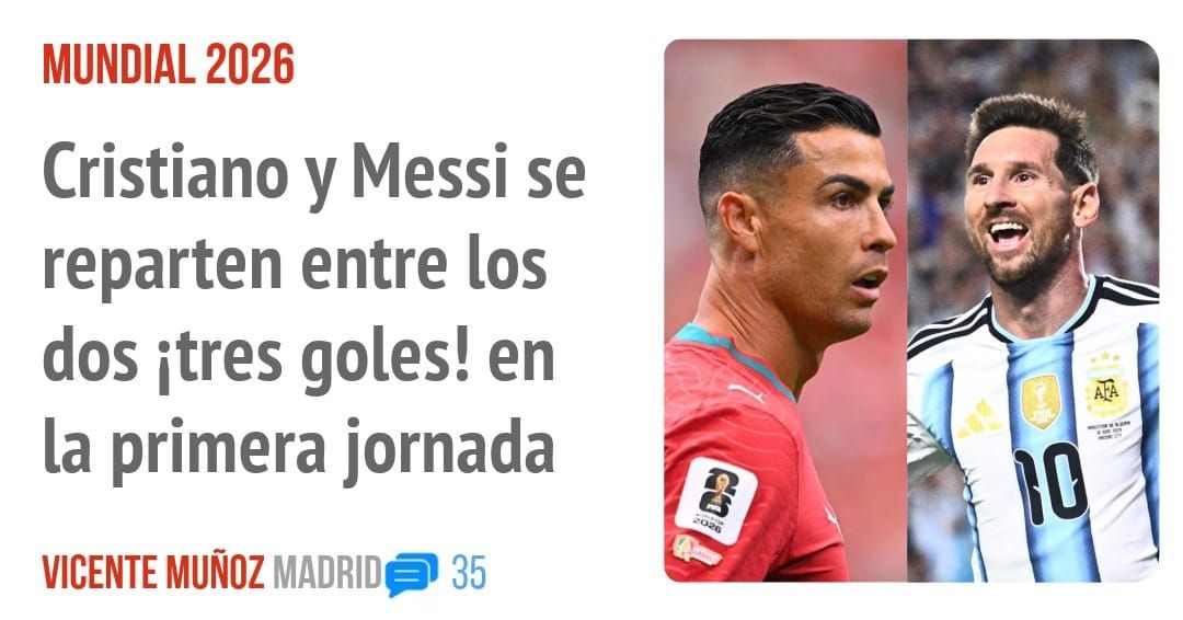 MUNDIAL 2026. Cristiano y Messi se reparten entre los dos itres goles! en la primera jornada