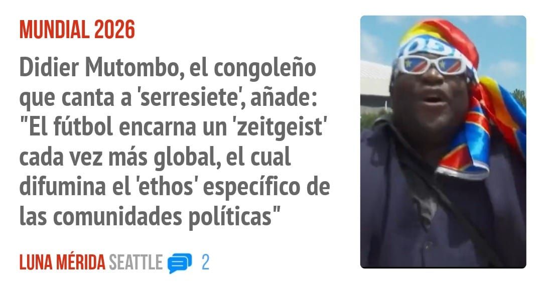 MUNDIAL 2026. Didier Mutombo, el congoleño que canta a 'serresiete', añade: "El fútbol encarna un 'zeitgeist' cada vez más global, el cual difumina el 'ethos' específico de las comunidades p