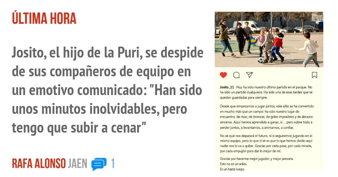 ÚLTIMA HORA. Josito, el hijo de la Puri, se despide de sus compañeros de equipo en un emotivo comunicado: "Han sido unos minutos inolvidables, pero tengo que subir a cenar"