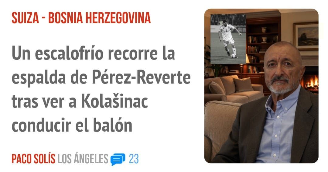 SUIZA - BOSNIA HERZEGOVINA. Un escalofrío recorre la espalda de Pérez-Reverte tras ver a conducir el balón