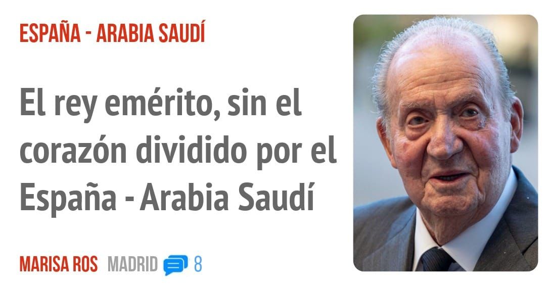 ESPAÑA - ARABIA SAUDÍ. El rey emérito, sin el corazón dividido por el España -Arabia Saudí