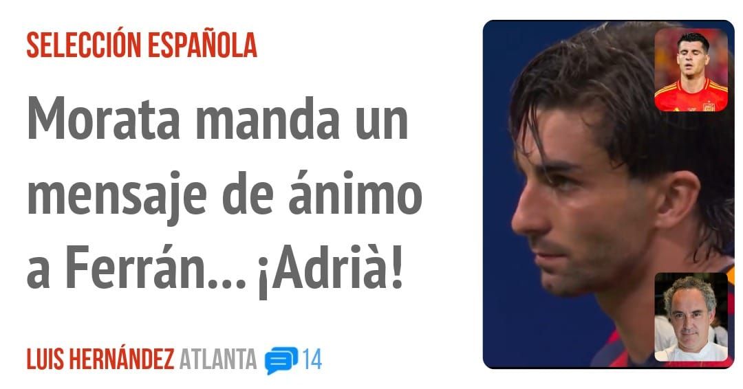 SELECCIÓN ESPAÑOLA. Morata manda un mensaje de ánimo a Ferrán... iAdrià!