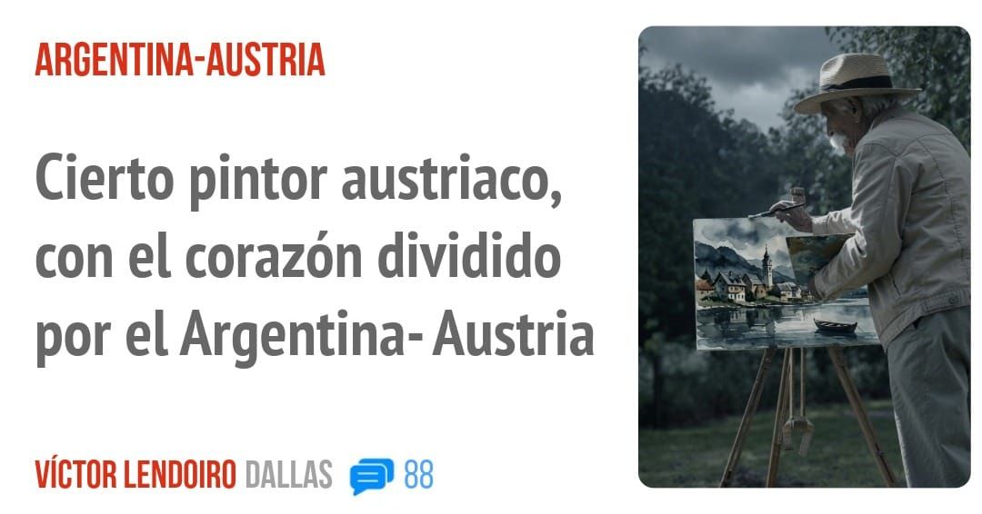 ARGENTINA-AUSTRIA. Cierto pintor austriaco, con el corazón dividido por el Argentina- Austria