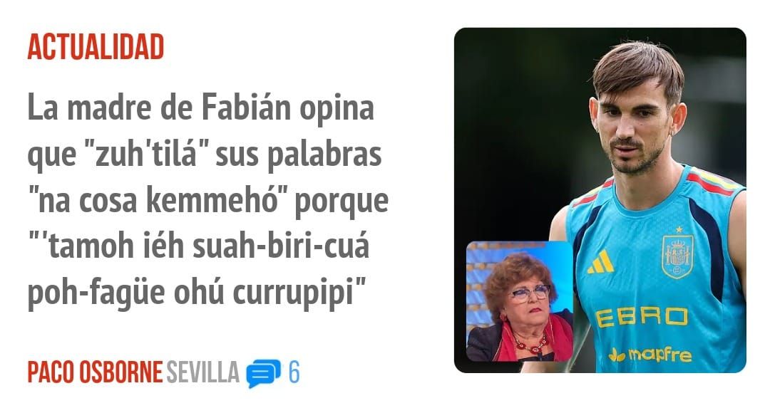 ACTUALIDAD. La madre de Fabián opina que "zuh'tilá" sus palabras "na cosa kemmehó" porque "'tamoh iéh suah-biri-cuá poh-fagüe ohú currupipi"