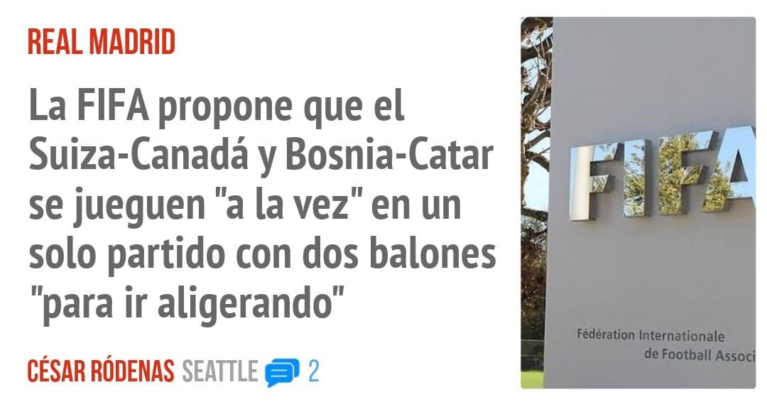 REAL MADRID. La FIFA propone que el Suiza-Canadá y Bosnia-Catar se jueguen "a la vez" en un solo partido con dos balones "para ir aligerando"