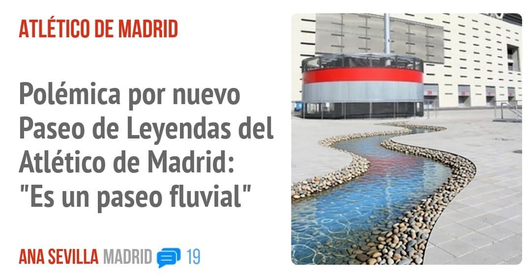 ATLÉTICO DE MADRID. Polémica por nuevo Paseo de Leyendas del Atlético de Madrid: "Es un paseo fluvial"