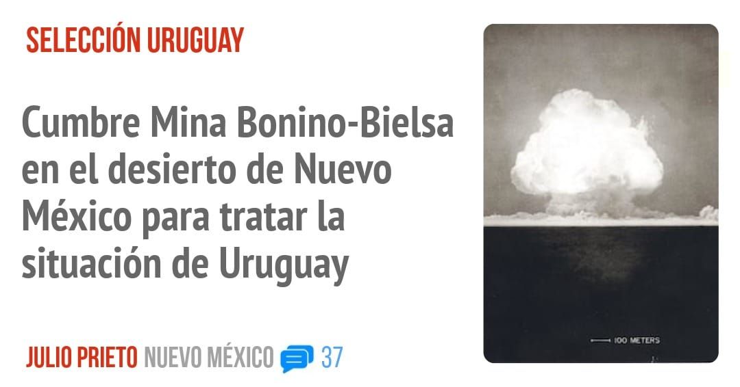 SELECCIÓN URUGUAY. Cumbre Mina Bonino-Bielsa en el desierto de Nuevo México para tratar la situación de Uruguay
