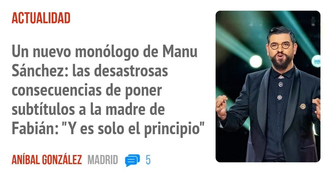 ACTUALIDAD. Un nuevo monólogo de Manu Sánchez: las desastrosas consecuencias de poner subtítulos a la madre de Fabián: "Y es solo el principio"