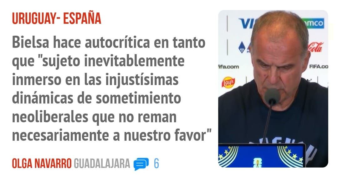 URUGUAY- ESPAÑA. Bielsa hace autocrítica en tanto que "sujeto inevitablemente inmerso en las injustísimas dinámicas de sometimiento neoliberales que no reman necesariamente a nuestro favor"
