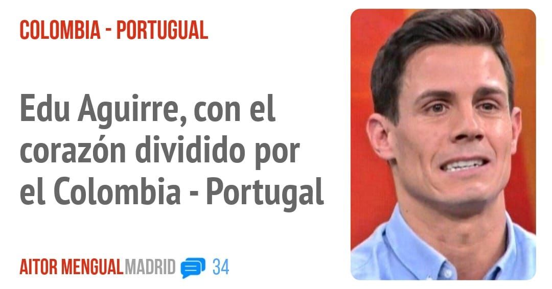 COLOMBIA - PORTUGUAL. Edu Aguirre, con el corazón dividido por el Colombia - Portugal