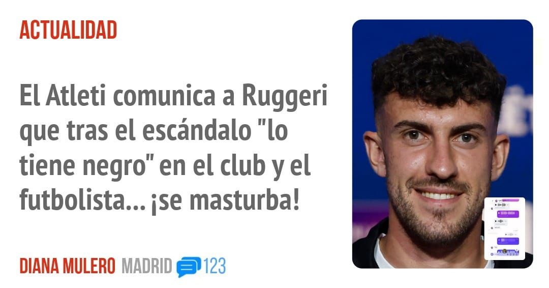 ACTUALIDAD. El Atleti comunica a Ruggeri que tras el escándalo "10 tiene negro" en el club y el futbolista... ise masturba!