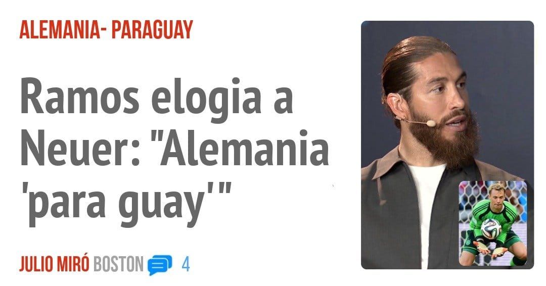 ALEMANIA- PARAGUAY. Ramos elogia a Neuer: "Alemania 'para guay"'