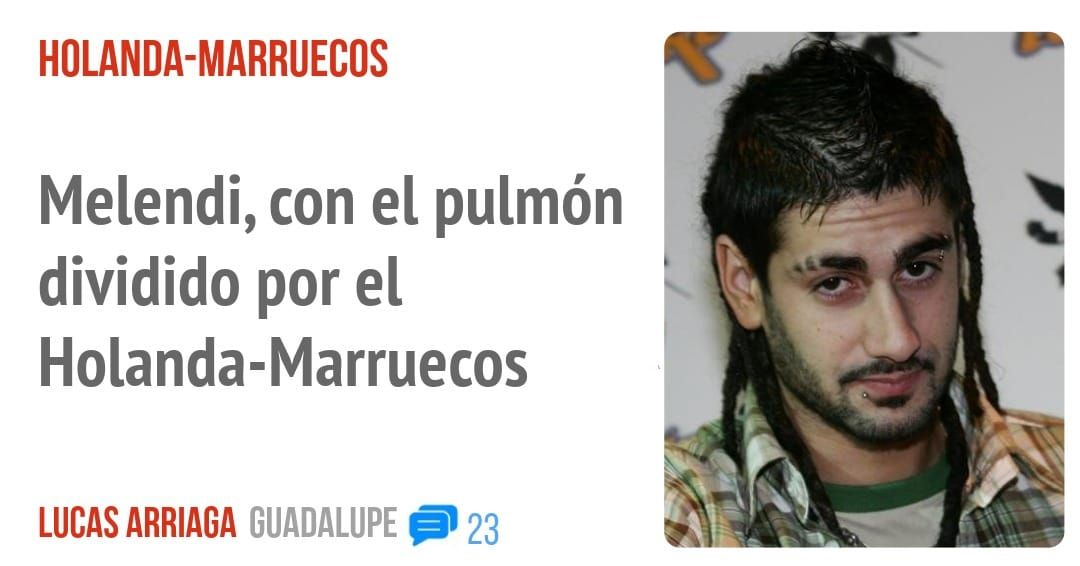 HOLANDA-MARRUECOS. Melendi, con el pulmón dividido por el Holanda-Marruecos