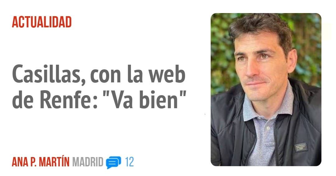 ACTUALIDAD. Casillas, con la web de Renfe: "Va bien"