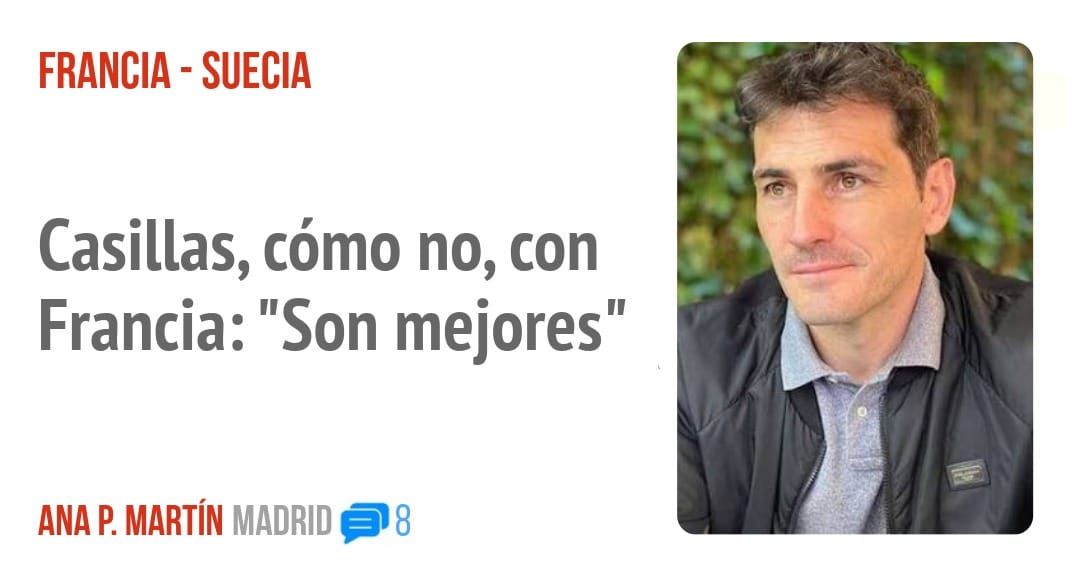 FRANCIA - SUECIA. Casillas, cómo no, con Francia: "Son mejores"